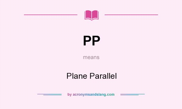 What does PP mean? It stands for Plane Parallel