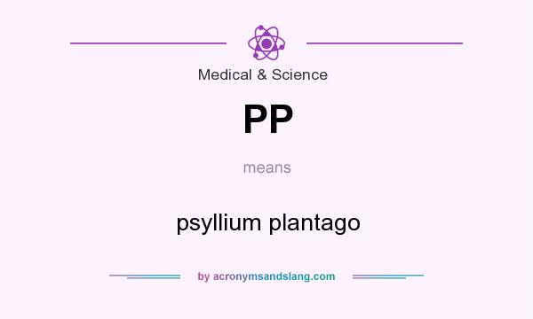What does PP mean? It stands for psyllium plantago