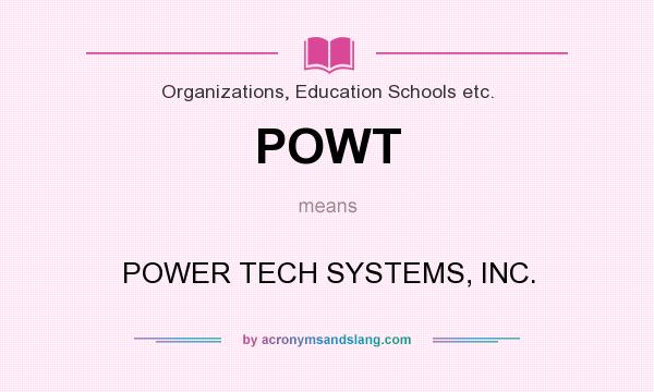 What does POWT mean? It stands for POWER TECH SYSTEMS, INC.
