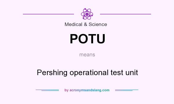 What does POTU mean? It stands for Pershing operational test unit