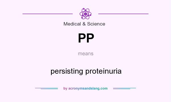 What does PP mean? It stands for persisting proteinuria