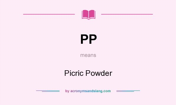 What does PP mean? It stands for Picric Powder