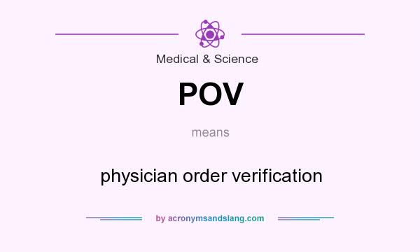 What does POV mean? It stands for physician order verification