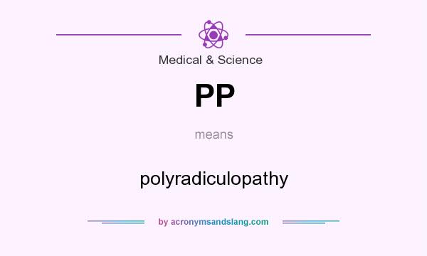 What does PP mean? It stands for polyradiculopathy