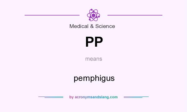 What does PP mean? It stands for pemphigus