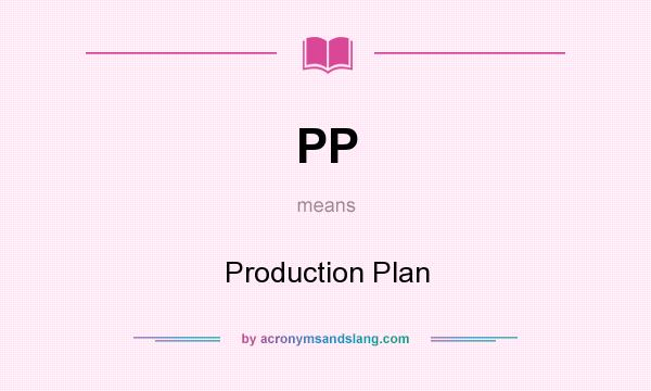 What does PP mean? It stands for Production Plan