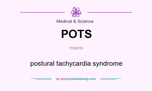 What does POTS mean? It stands for postural tachycardia syndrome