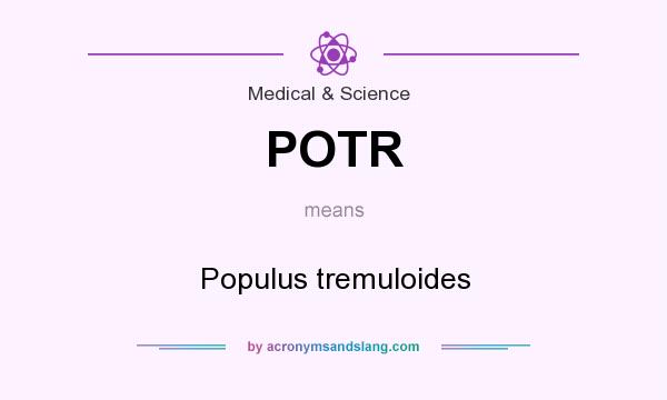 What does POTR mean? It stands for Populus tremuloides