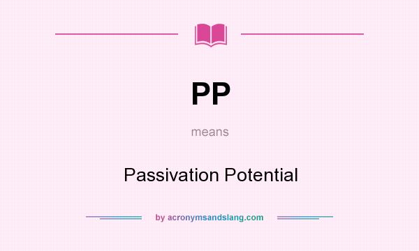 What does PP mean? It stands for Passivation Potential