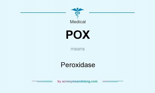 What does POX mean? It stands for Peroxidase