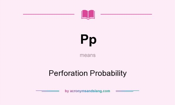 What does Pp mean? It stands for Perforation Probability