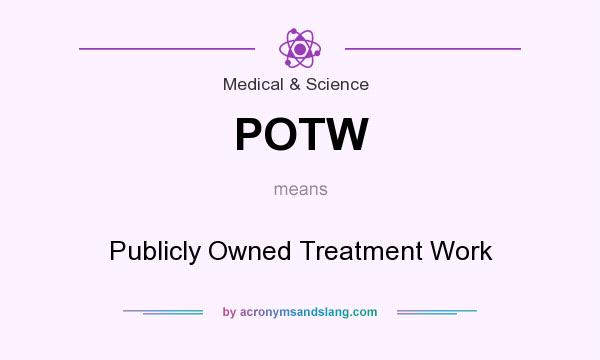 What does POTW mean? It stands for Publicly Owned Treatment Work