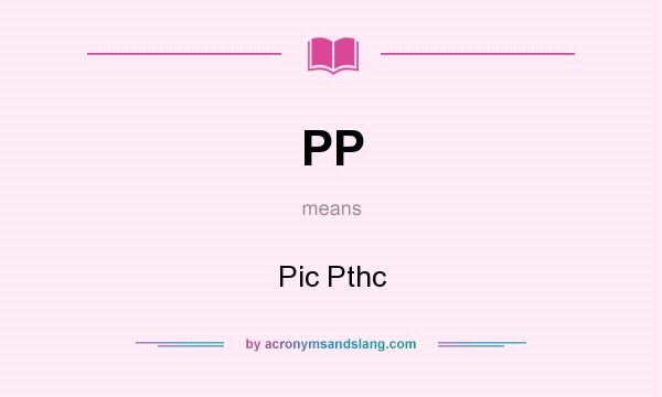 What does PP mean? It stands for Pic Pthc