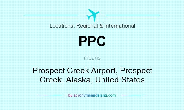 What does PPC mean? It stands for Prospect Creek Airport, Prospect Creek, Alaska, United States