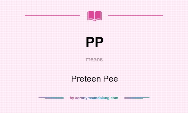 What does PP mean? It stands for Preteen Pee