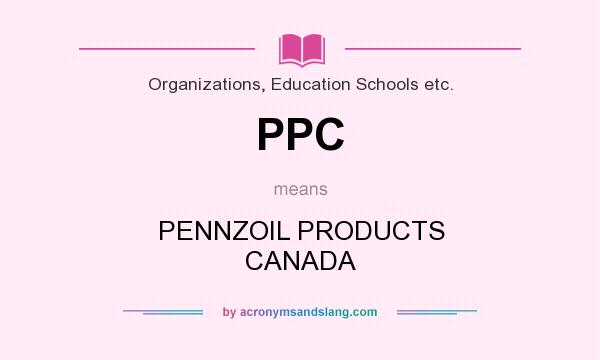 What does PPC mean? It stands for PENNZOIL PRODUCTS CANADA
