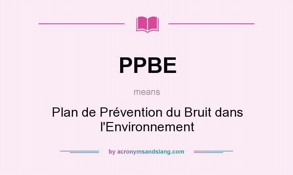 What does PPBE mean? It stands for Plan de Prévention du Bruit dans l`Environnement