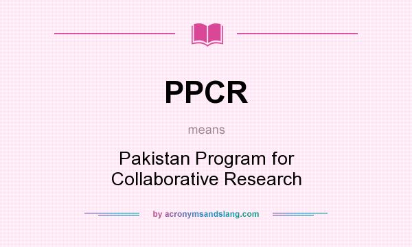 What does PPCR mean? It stands for Pakistan Program for Collaborative Research