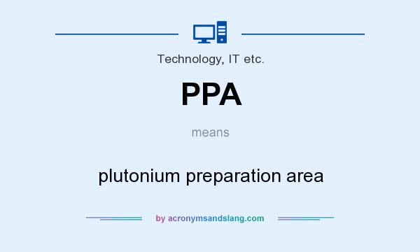 What does PPA mean? It stands for plutonium preparation area