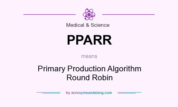 What does PPARR mean? It stands for Primary Production Algorithm Round Robin