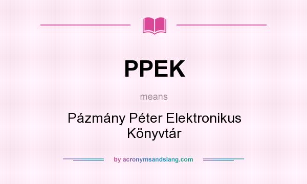 What does PPEK mean? It stands for Pázmány Péter Elektronikus Könyvtár