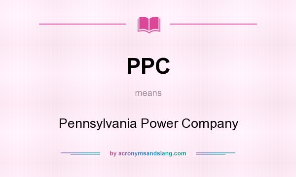 What does PPC mean? It stands for Pennsylvania Power Company