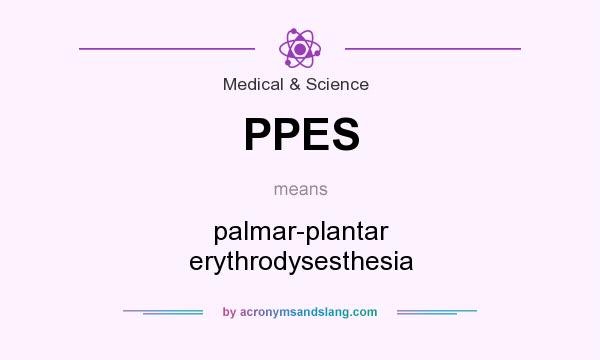 What does PPES mean? It stands for palmar-plantar erythrodysesthesia