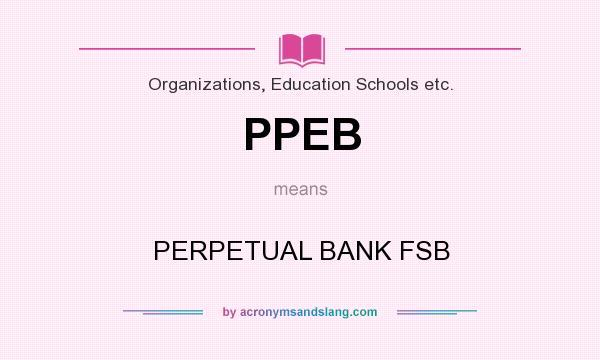 What does PPEB mean? It stands for PERPETUAL BANK FSB