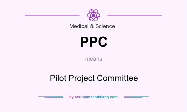 What does PPC mean? It stands for Pilot Project Committee