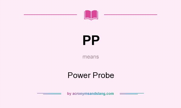 What does PP mean? It stands for Power Probe