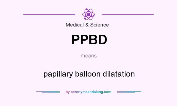 What does PPBD mean? It stands for papillary balloon dilatation