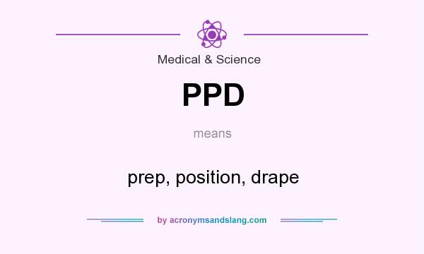 What does PPD mean? It stands for prep, position, drape