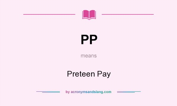 What does PP mean? It stands for Preteen Pay