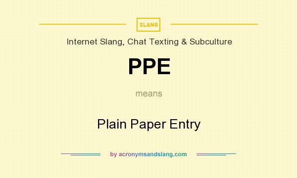 What does PPE mean? It stands for Plain Paper Entry