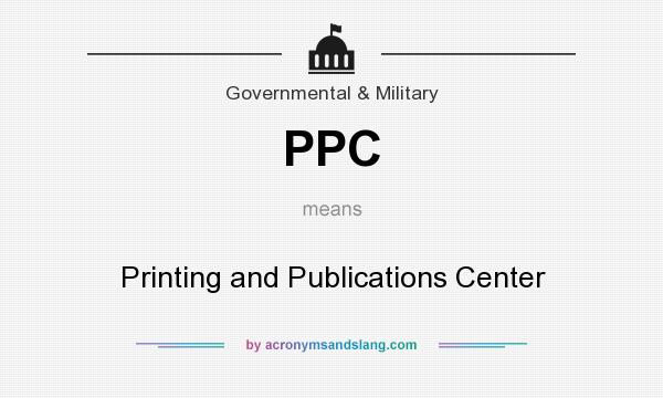 What does PPC mean? It stands for Printing and Publications Center