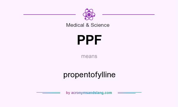 What does PPF mean? It stands for propentofylline