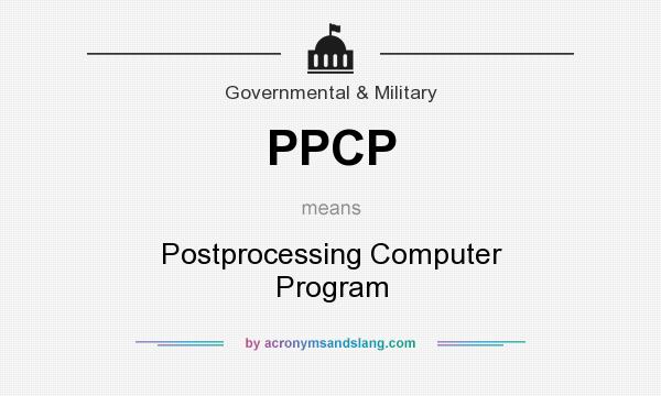 What does PPCP mean? It stands for Postprocessing Computer Program