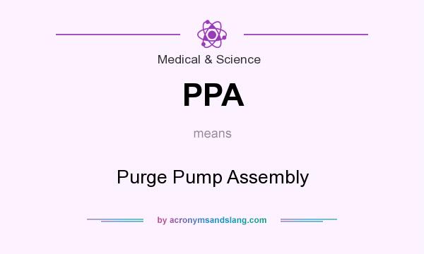 What does PPA mean? It stands for Purge Pump Assembly