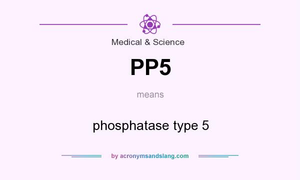 What does PP5 mean? It stands for phosphatase type 5