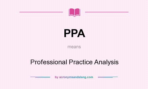 What does PPA mean? It stands for Professional Practice Analysis