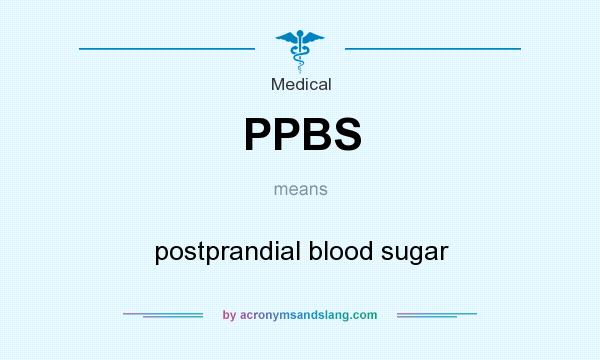 What does PPBS mean? It stands for postprandial blood sugar