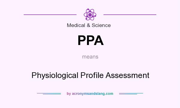 What does PPA mean? It stands for Physiological Profile Assessment