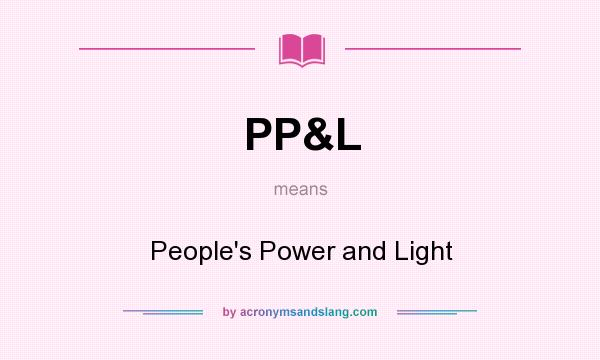 What does PP&L mean? It stands for People`s Power and Light