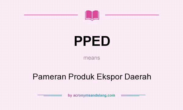 What does PPED mean? It stands for Pameran Produk Ekspor Daerah