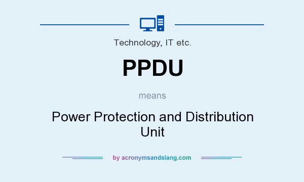 What does PPDU mean? It stands for Power Protection and Distribution Unit