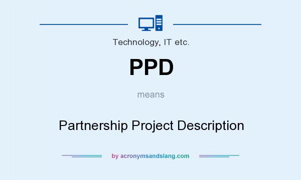 What does PPD mean? It stands for Partnership Project Description