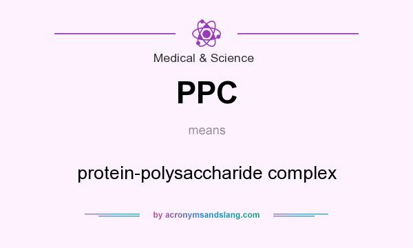 What does PPC mean? It stands for protein-polysaccharide complex
