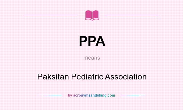 What does PPA mean? It stands for Paksitan Pediatric Association