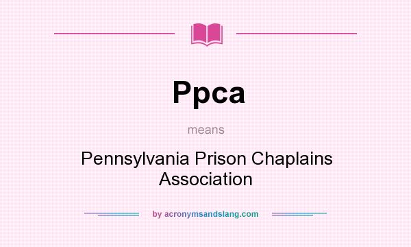 What does Ppca mean? It stands for Pennsylvania Prison Chaplains Association