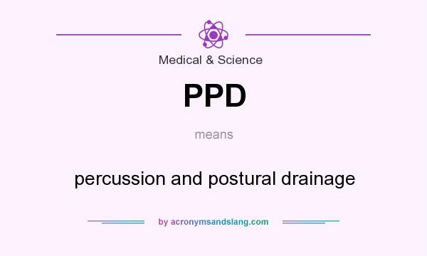 What does PPD mean? It stands for percussion and postural drainage